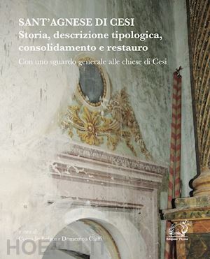 befani c.(curatore); cialfi d.(curatore) - sant'agnese di cesi. storia, descrizione tipologica, consolidamento e restauro con uno sguardo generale alle chiese di cesi