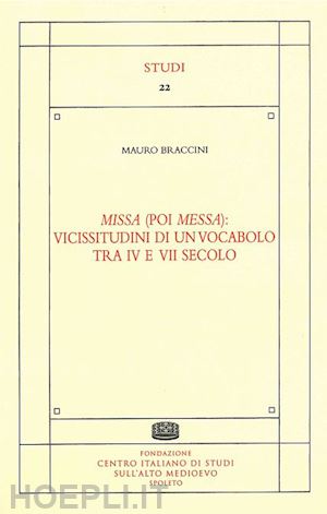 braccini mauro - missa (poi messa): vicissitudini di un vocabolo tra iv e vii secolo
