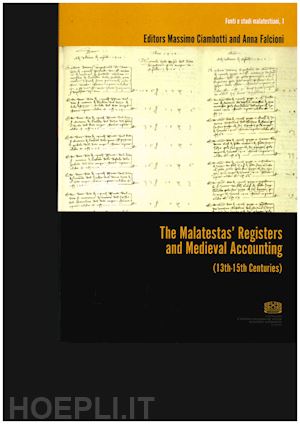 falcioni a. (curatore); ciambotti m. (curatore) - malatestas' registers and medieval accounting (13th-15th centuries). ediz. ingle