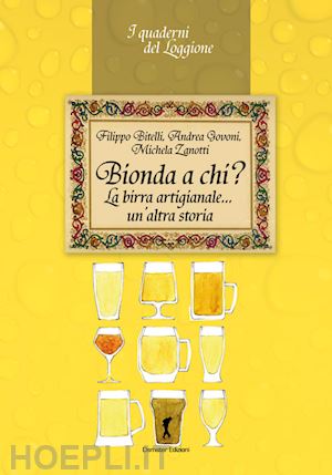 bitelli filippo; govoni andrea; zanotti michela - bionda a chi? la birra artigianale... un'altra storia