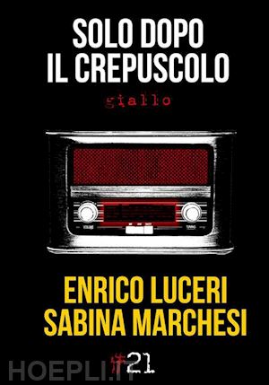 luceri enrico; marchesi sabina - solo dopo il crepuscolo