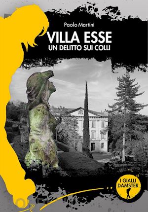 martini paolo - villa esse. un delitto sui colli