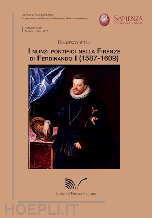 vitali francesco - i nunzi pontifici nella firenze di ferdinando i (1587-1609)