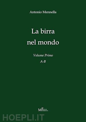 mennella antonio - la birra nel mondo. vol. 1: a-b