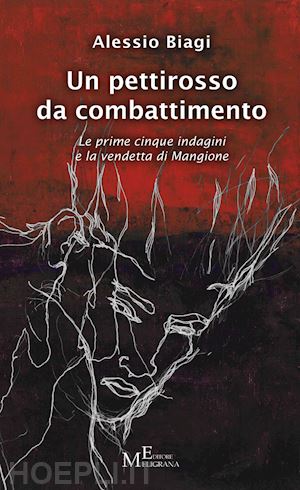 biagi alessio - un pettirosso da combattimento. le prime cinque indagini e la vendetta di mangione