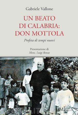 vallone gabriele - un beato di calabria: don mottola. profeta di tempi nuovi