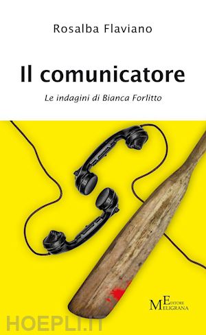 flaviano rosalba - il comunicatore. le indagini di bianca forlitto