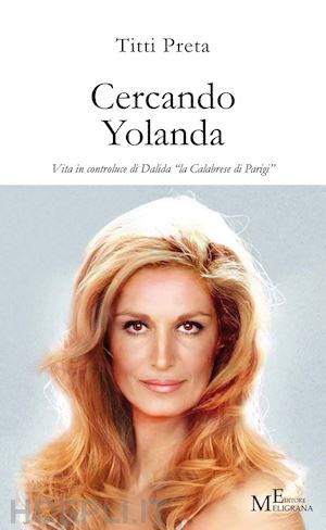 preta titti - cercando yolanda. vita in controluce di dalida «la calabrese di parigi»