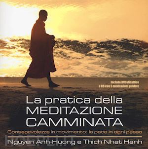 nhat hanh thich; anh-huong nguyen - la pratica della meditazione camminata