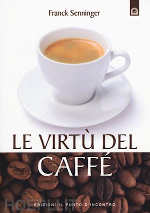 senninger franck - le virtu' del caffe'