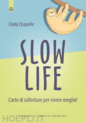 chapelle cindy - slow life. l'arte di rallentare per vivere meglio
