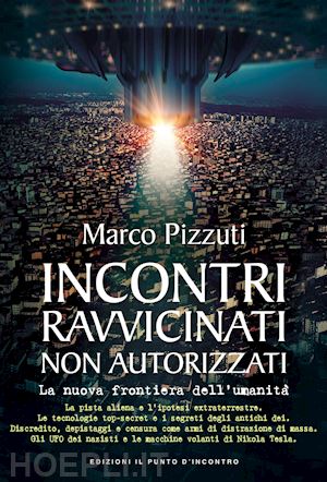 pizzuti marco - incontri ravvicinati non autorizzati