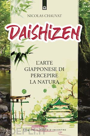 chauvat nicolas - daishizen - l'arte giapponese di percepire la natura