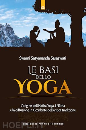 saraswati satyananda swami - basi dello yoga. l'origine dell'hata yoga, i natha e la diffusione in occidente