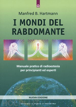hartmann manfred b. - mondi del rabdomante. manuale pratico di radioestesia per principianti ed espert