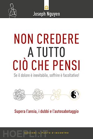 nguyen joseph - non credere a tutto cio' che pensi. come raggiungere i propri obiettivi evitando