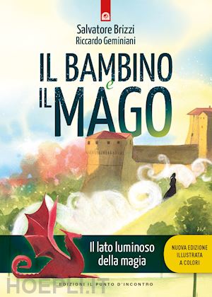 brizzi salvatore; geminiani riccardo - il bambino e il mago. il lato luminoso dell amagia. nuova ediz.