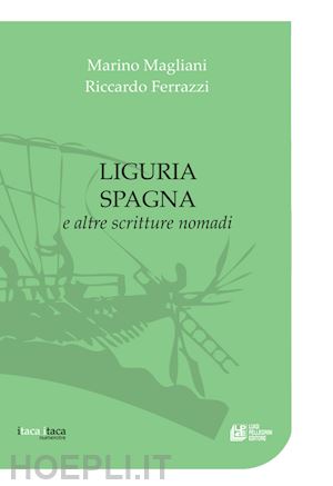 magliani marino; ferrazzi riccardo - liguria spagna e altre scritture nomadi