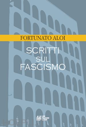 aloi fortunato - scritti sul fascismo