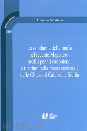 mantineo antonino - condanna della mafia nel recente magistero: profili penali canonistici e ricadut