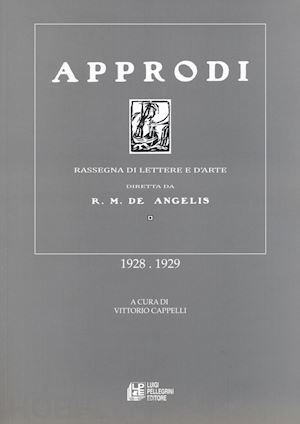 cappelli v. (curatore) - approdi. rassegna di lettere e d'arte diretta da r. m. de angelis (1928-1929)