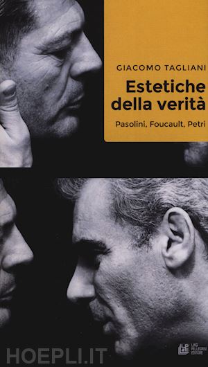 tagliani giacomo - estetiche della verita'. pasolini, foucault, petri