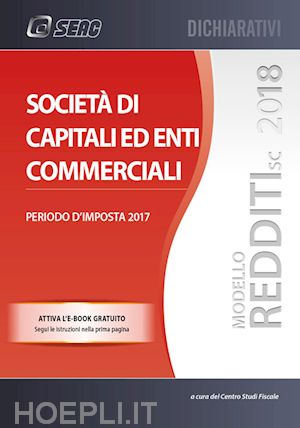 centro studi fiscali seac (curatore) - modello redditi - 2018 - societa' di capitali ed enti commerciali