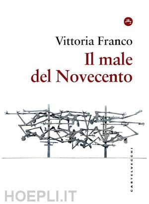 franco vittoria - il male del novecento. itinerari filosofici