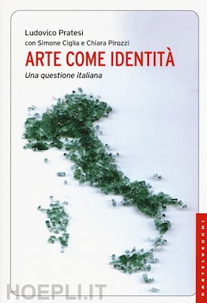 pratesi ludovico - arte come identita'. una questione italiana