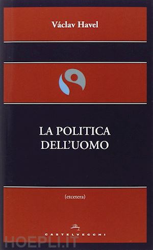 havel vaclav - la politica dell'uomo