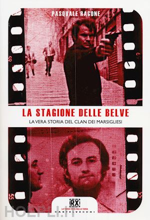 ragone pasquale - la stagione delle belve. la vera storia del clan dei marsigliesi