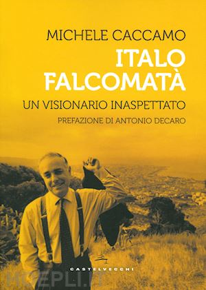 caccamo michele - italo falcomatà. vita di un visionario inaspettato