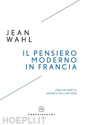 wahl jean - il pensiero moderno in francia