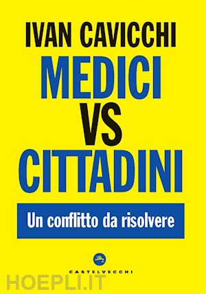 cavicchi ivan - medici vs cittadini. un conflitto da risolvere