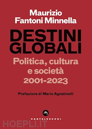 fantoni minnella maurizio - destini globali. politica, cultura e società 2001-2023