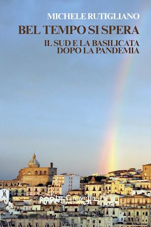 rutigliano michele - bel tempo si spera. il sud e la basilicata dopo la pandemia