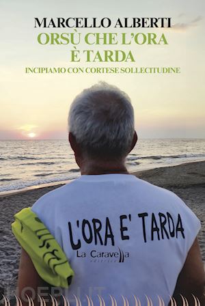 alberti marcello - orsù che l'ora è tarda. incipiamo con cortese sollecitudine