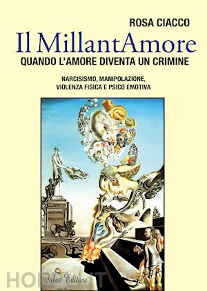 ciacco rosa - il millantamore. quando l'amore diventa un crimine. narcisismo, manipolazione, violenza fisica e psico emotiva