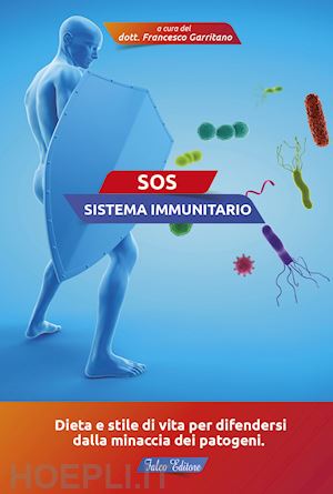 garritano f. (curatore) - sos sistema immunitario. dieta e stile di vita per difendersi dalla minaccia dei