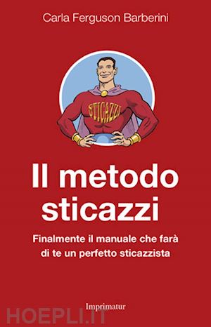 Il Metodo Sticazzi - Finalmente Il Manuale - Ferguson Barberini Carla
