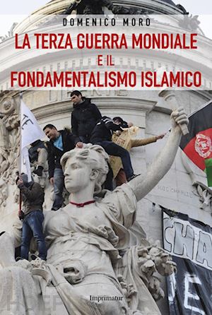 moro domenico - la terza guerra mondiale e il fondamentalismo islamico