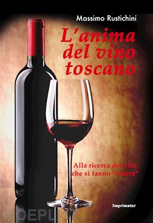 rustichini massimo - l'anima del vino toscano