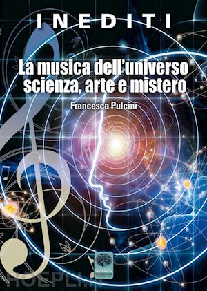 pulcini francesca - la musica dell'universo scienza, arte e mistero