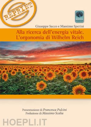 sacco giuseppe; sperini massimo - alla ricerca dell'energia vitale. l'orgonomia di wilhelm reich