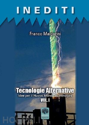 malgarini franco - tecnologie alternative. vol. 1: idee per il nuovo mondo in immagini