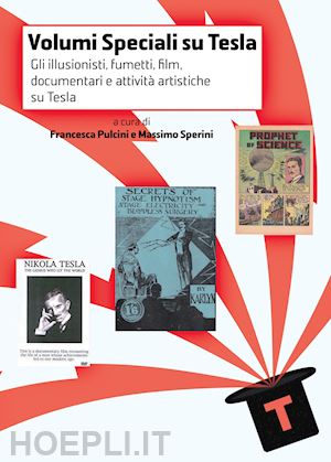 sperini m.(curatore); pulcini f.(curatore) - volumi speciali su tesla. vol. 2: gli illusionisti, fumetti, film, documentari e attività artistiche su tesla