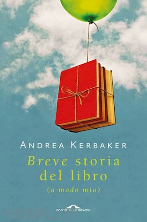 kerbaker andrea - breve storia del libro (a modo mio)