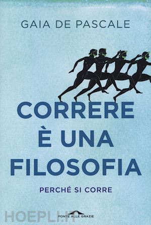 de pascale gaia - correre e' una filosofia. perche' si corre