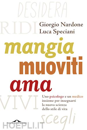 nardone giorgio; speciani luca - mangia, muoviti, ama. uno psicologo e un medico insieme per insegnarti la nuova