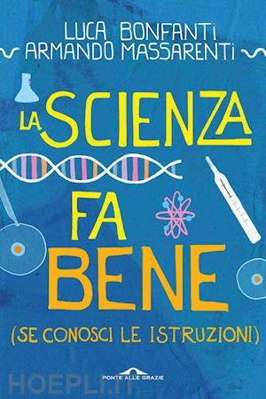 bonfanti luca; massarenti armando - la scienza fa bene (se conosci le istruzioni)